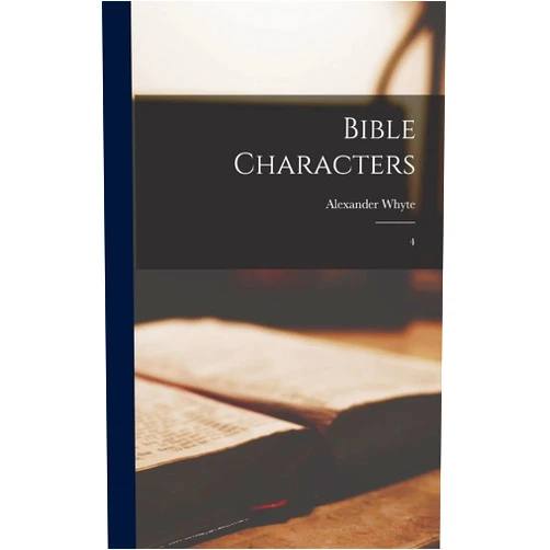 Alexander Whyte Bible Characters: 4