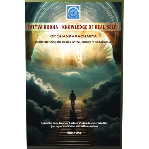 Girish Jha Tattva Bodha (knowledge of Real-Self): Understanding the basics of eastern wisdom for awakening and permanent happiness