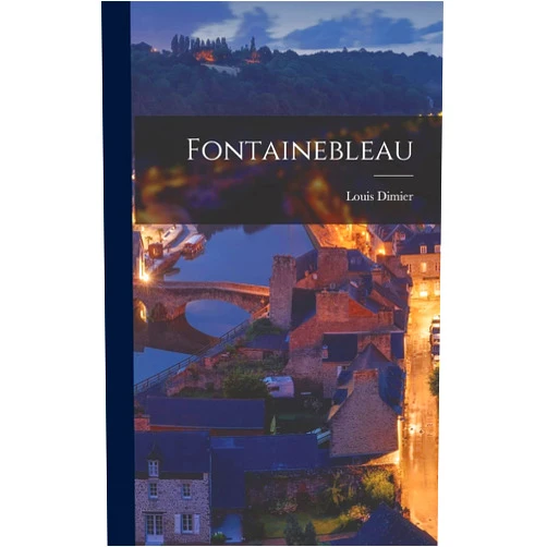 Louis Dimier Fontainebleau (French Edition)