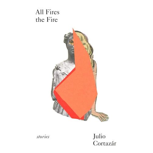 Julio Cortázar,Suzanne Jill Levine All Fires the Fire