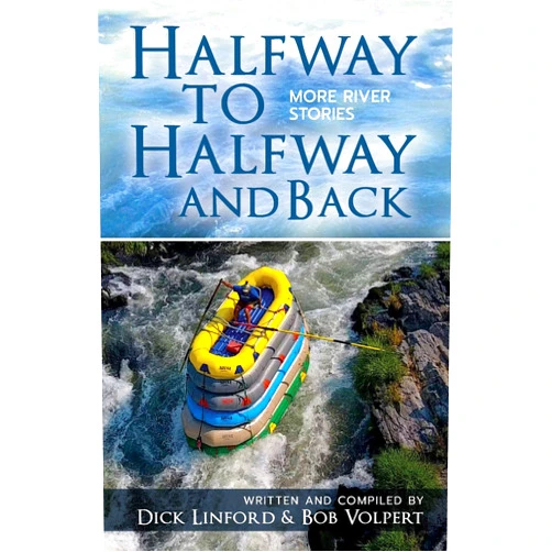 Dick Linford,Bob Volpert,John Cassidy,Sue Cawdrey,Steve Cutright,Joe Daly,Jenner Fox,Peter Fox,Tate Higgings,Jerry Hughes Halfway to Halfway and Back. More River Stories