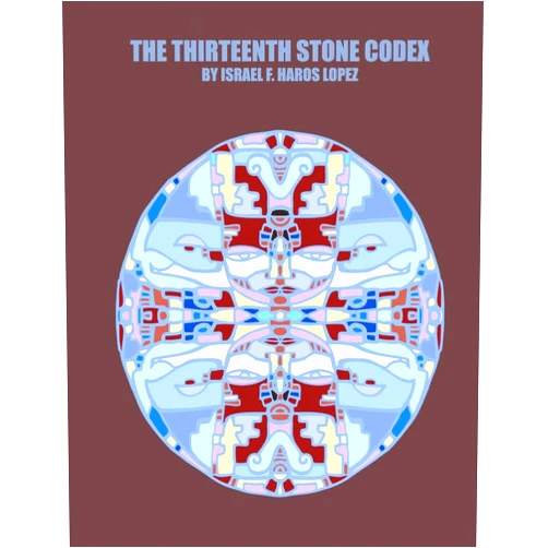 By Israel Francisco Haros Lopez (Author) Thirteenth Stone Codex (Tonantzin Tonatiuh Codex)