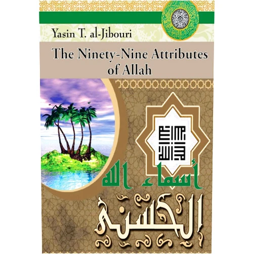 Yasin T. al-Jibouri The Ninety-Nine Attributes of Allah
