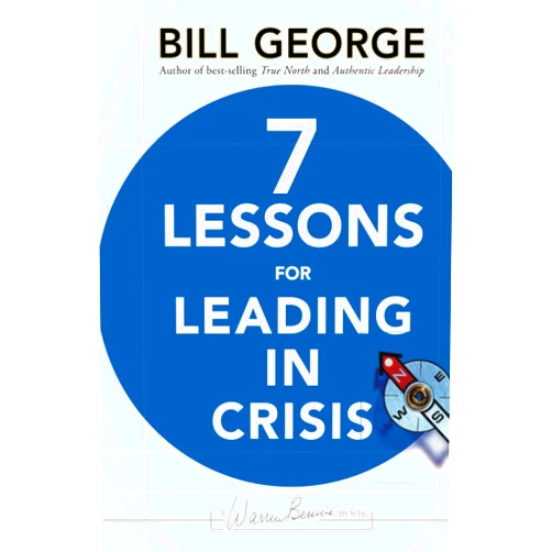 Bill George 7 Lessons for Leading in Crisis