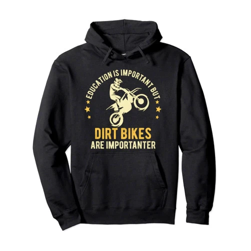 Dirt Bikes Are Importanter Cool Tees Education Is Important But Dirt Bikes Are Importanter Funny Pullover Hoodie