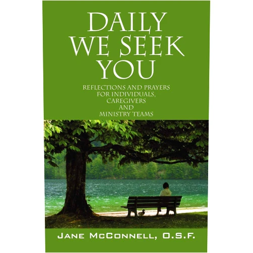 Jane McConnell Osf Daily We Seek You: Reflections and Prayers for Individuals, Caregivers and Ministry Teams