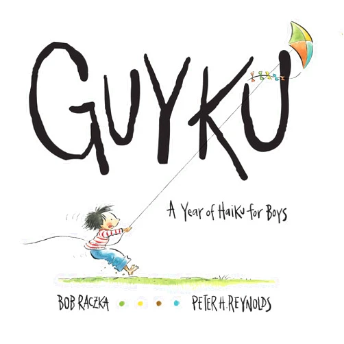 Bob Raczka,Peter H. Reynolds Guyku: A Year of Haiku for Boys
