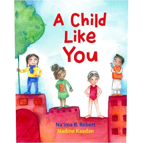 Na'ima B. Robert,Nadine Kaadan A Child Like You