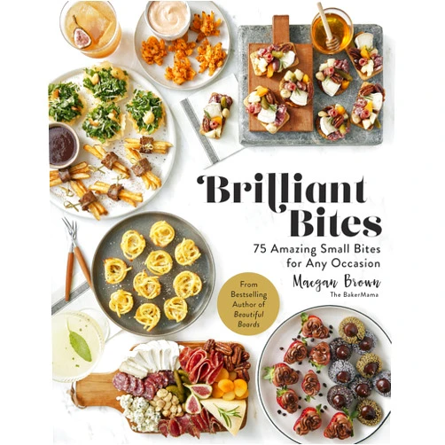 Maegan Brown Brilliant Bites: 75 Amazing Small Bites for Any Occasion