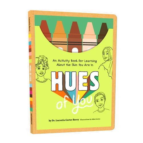 Lucretia Carter Berry PhD,Adia Carter Hues of You: An Activity Book for Learning About the Skin You Are In