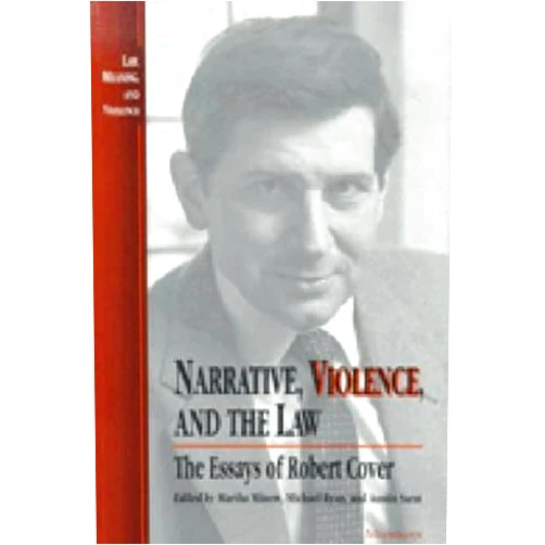 Martha Minow,Michael Ryan,Austin Sarat Narrative, Violence, and the Law: The Essays of Robert Cover (Law, Meaning, And Violence)