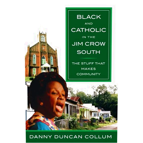 By Danny Duncan Collum (Author) Format: Kindle Edition Black and Catholic in the Jim Crow South: The Stuff That Makes Community