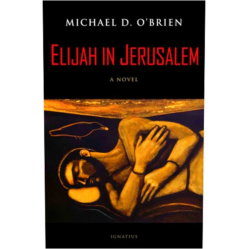 Michael D. O'Brien Elijah in Jerusalem: A Novel
