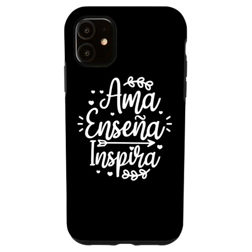 Spanish Teacher Inspirational Gift iPhone 11 Ama Ensena Inspira Love Teach Inspire Spanish Teacher Case