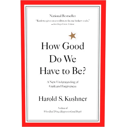 Harold Kushner How Good Do We Have to Be? A New Understanding of Guilt and Forgiveness