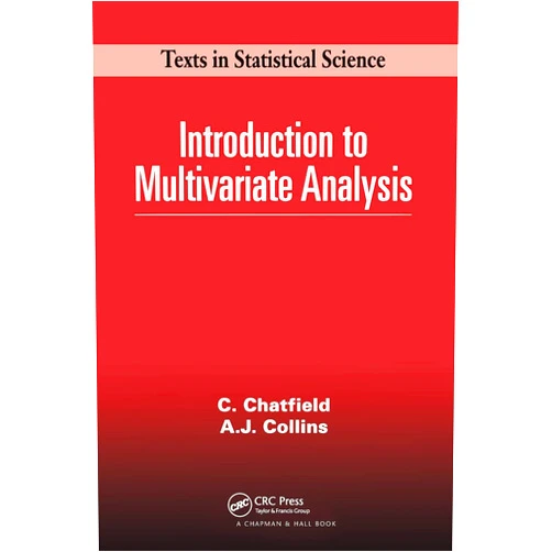 Chris Chatfield,A. Collins Introduction to Multivariate Analysis (Chapman & Hall/CRC Texts in Statistical Science)