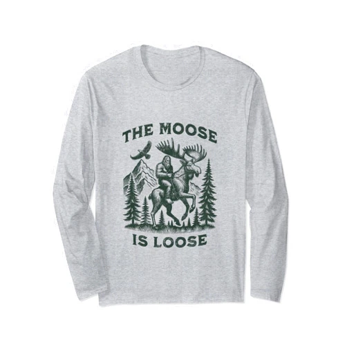 The Moose Is Loose Outdoor Adventure The Moose Is Loose Canada Alaska Funny Bigfoot Adventures Long Sleeve T-Shirt