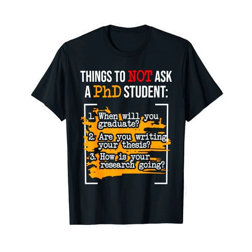 PhD Graduation Shirts Things To Not Ask A PhD Graduate Ph.D. Graduation Doctorate T-Shirt