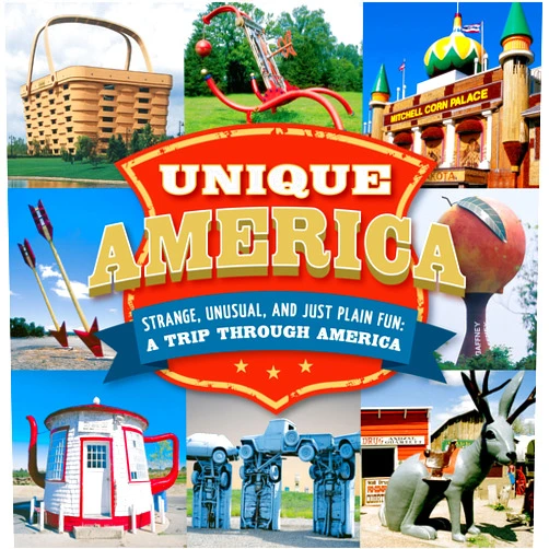 Publications International Ltd. Unique America - Strange, Unusual, and Just Plain Fun: A Trip Through America