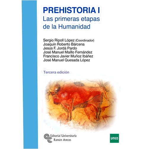 Sergio Ripoll López,Joaquín Roberto Bárcena,Jesús Francisco Jordá Pardo,José Manuel Maíllo Fernández,Francisco Javier Muñoz Ibáñez,José Manuel Quesada López Prehistoria I: Las primeras etapas de la humanidad