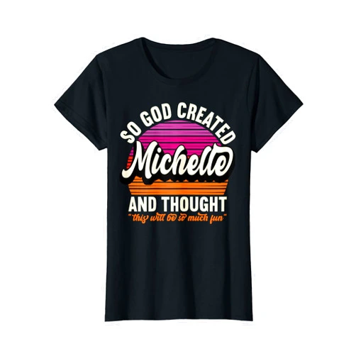 Funny Name Michelle Saying Designs So God Created Michelle - Name Michelle Birthday T-Shirt