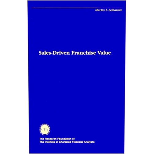 Martin L. Leibowitz Sales Driven Franchise Value (The Research Foundation of AIMR and Blackwell Series in Finance)
