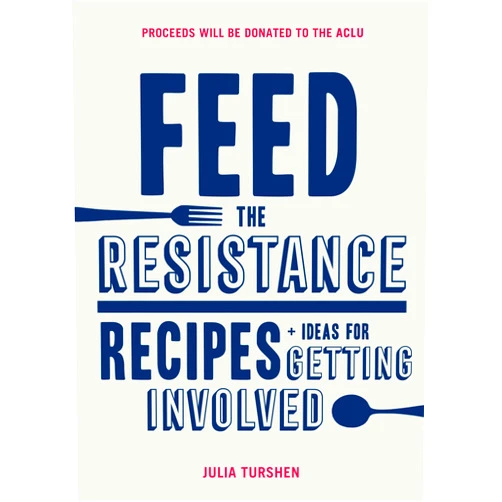 By Julia Turshen (Author) Feed the Resistance: Recipes + Ideas for Getting Involved
