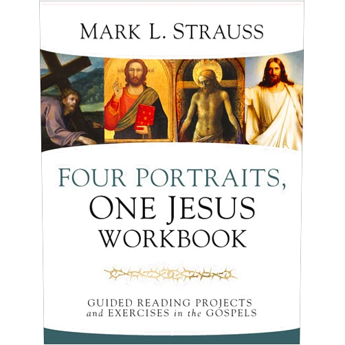 By Mark L. Strauss (Author) Four Portraits, One Jesus Workbook: Guided Reading Projects and Exercises in the Gospels