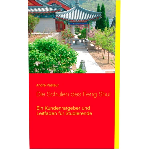 André Pasteur Die Schulen des Feng Shui: Ein Kundenratgeber und Leitfaden für Studierende (German Edition)