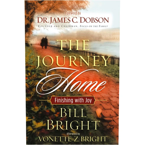 Bill Bright,James C. Dobson The Journey Home: Finishing With Joy