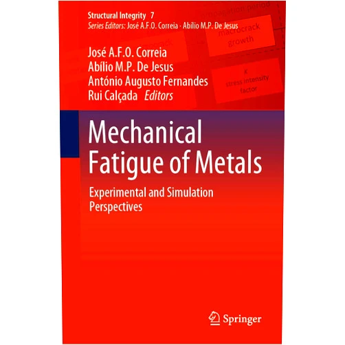 José A.F.O. Correia,Abílio M.P. De Jesus,António Augusto Fernandes,Rui Calçada Mechanical Fatigue of Metals: Experimental and Simulation Perspectives (Structural Integrity Book 7)