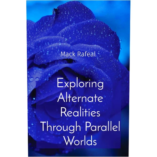 Mack Rafeal Exploring Alternate Realities Through Parallel Worlds