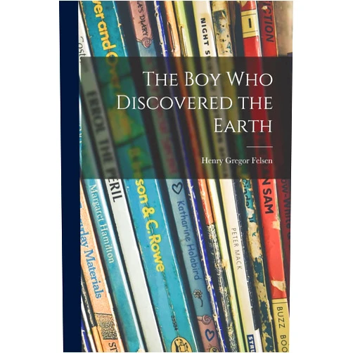 By Henry Gregor 1916- Felsen (Author) The Boy Who Discovered the Earth