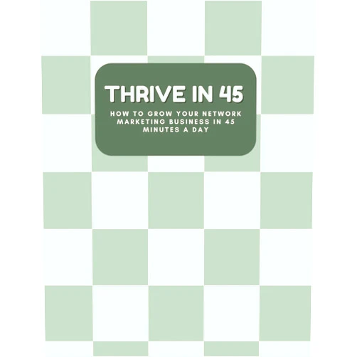 Cassie Smith,Jordan Pickett,Megan Young,Kristin Whiteside Thrive in 45: How to Grow your Network Marketing Business in 45 Min a Day