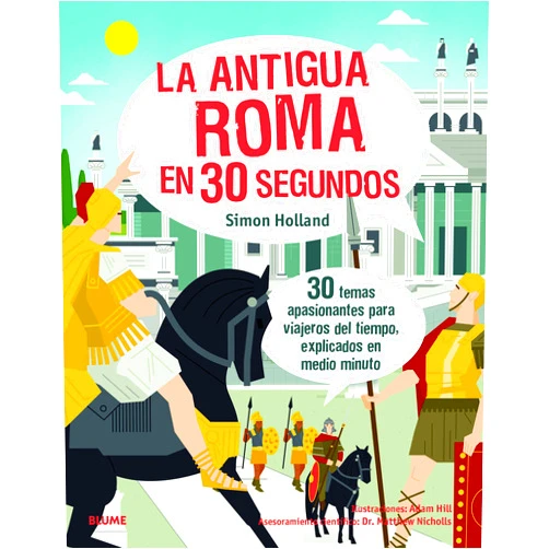 Simon Holland,Adam Hill,Núria Castellano Solé,Antonio Díaz Pérez,Cristina Rodríguez Fischer La antigua Roma en 30 segundos