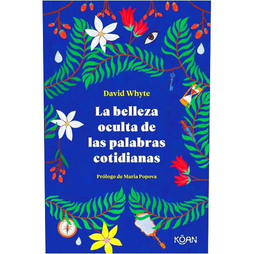 Spanish Edition by David Whyte (Author), Jacinto Pariente (Translator) La belleza oculta de las palabras cotidianas (Spanish Edition)