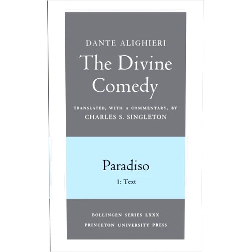 By Dante Alighieri (Author), Charles S. Singleton (Translator) The Divine Comedy, Paradiso. Part 1. Text