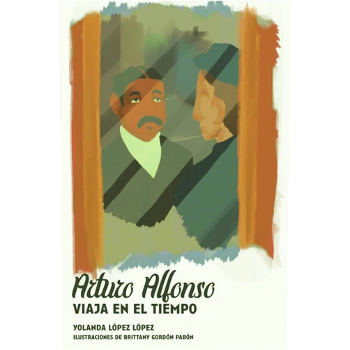 Spanish Edition by Yolanda López López (Author), Brittany Gordon Pabón (Illustrator) Arturo Alfonso viaja en el tiempo (Spanish Edition)