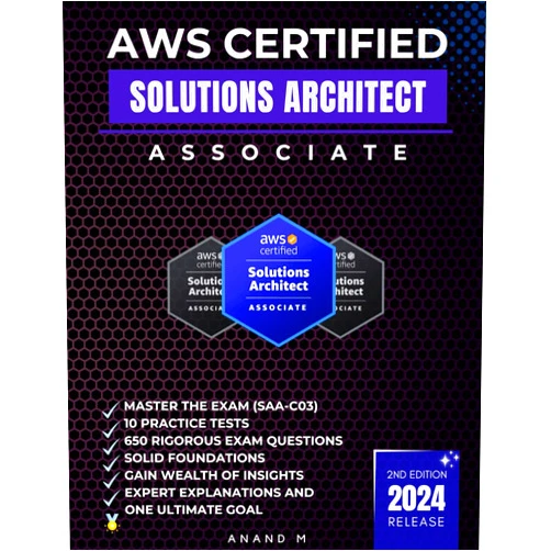 Mr Anand M AWS CERTIFIED SOLUTIONS ARCHITECT ASSOCIATE | MASTER THE EXAM (SAA-C03): 10 PRACTICE TESTS, 650 RIGOROUS EXAM QUESTIONS, SOLID FOUNDATIONS, GAIN ... EXPERT EXPLANATIONS AND ONE ULTIMATE GOAL