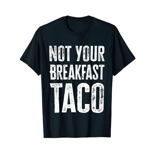 Not Your Breakfast Taco T-Shirt