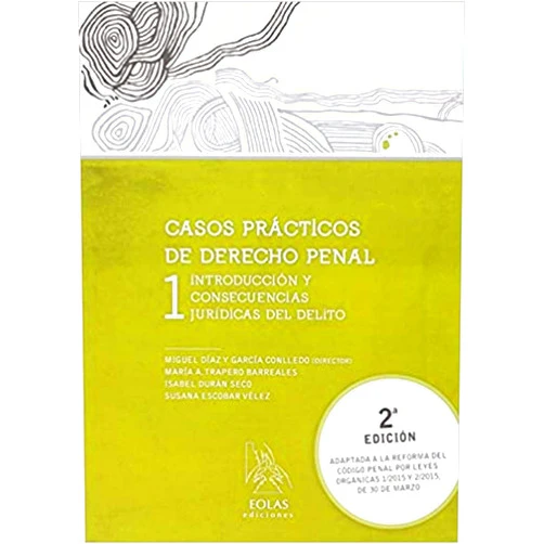 María A Díaz y García Conlledo, Miguel/Trapero Barreales CASOS PRÁCTICOS DE DERECHO PENAL 1: INTRODUCCIÓN Y CONSECUENCIAS JURÍDICAS DEL DELITO