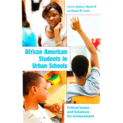 By James L. Moore III (Editor), Chance W. Lewis (Editor) African American Students in Urban Schools: Critical Issues and Solutions for Achievement (Educational Psychology)