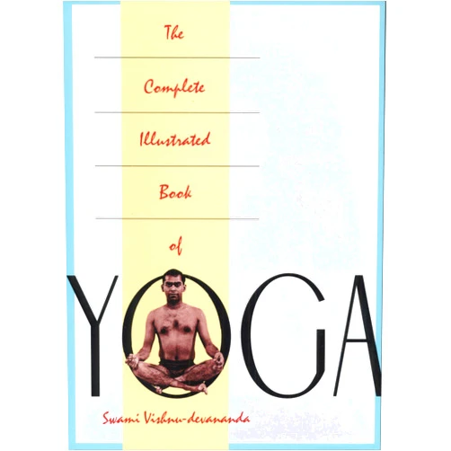Swami Vishnu-devananda The Complete Illustrated Book of Yoga