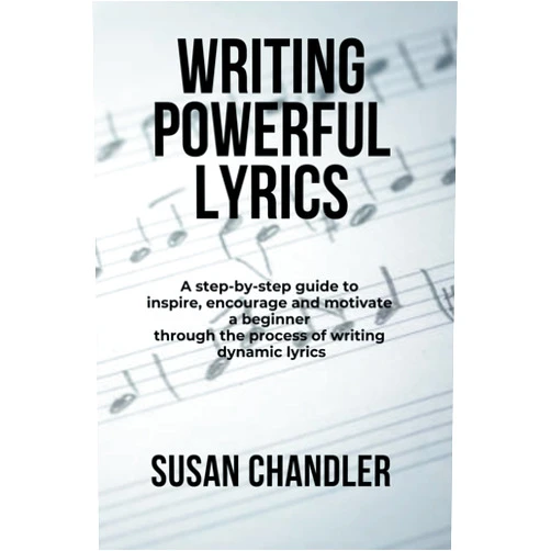 By Susan Chandler (Author) Writing Powerful Lyrics: A step-by-step guide to inspire, encourage and motivate a beginner through the process of writing dynamic lyrics