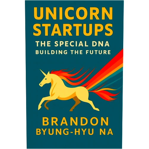 Byung Hyu Na UNICORN STARTUPS: The Special DNA Building the Future (Startup Mastery)