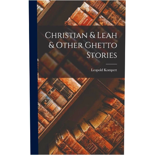 Leopold Kompert Christian & Leah & Other Ghetto Stories