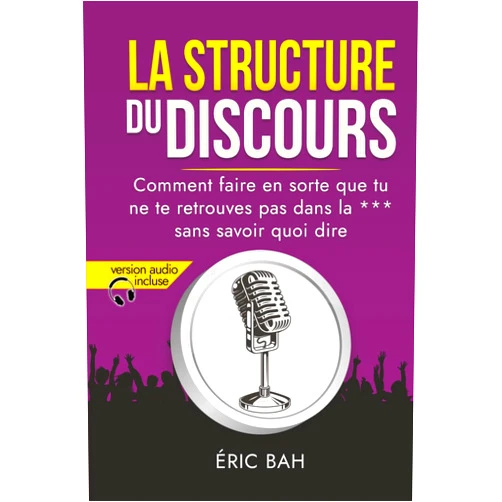 Éric Bah,Gilles Durouchoux,Philippe Boulanger,John Crowley,Eliott Nouaille La Structure du Discours: Manuel d’éloquence et de rhétorique pour la prise de parole en public | Exercices pratiques d’art oratoire | Pour leaders, ... conférenciers (SPEECHOLOGIE) (French Edition)