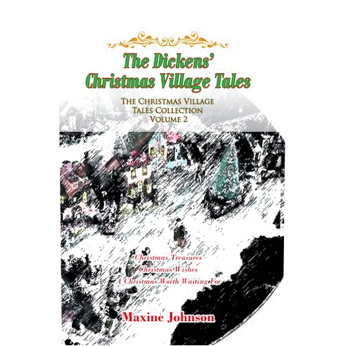 By Maxine Johnson (Author) Format: Kindle Edition The Dickens' Christmas Village Tales: The Christmas Village Tales Collection, Volume 2
