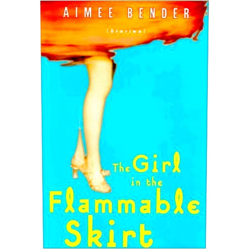 By Aimee Bender (Author) By Aimee Bender - Girl in the Flammable Skirt (1998-07-28) [Hardcover]
