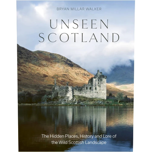 By Bryan Millar Walker (Author) Unseen Scotland: The Hidden Places, History and Folklore of the Wild Isle